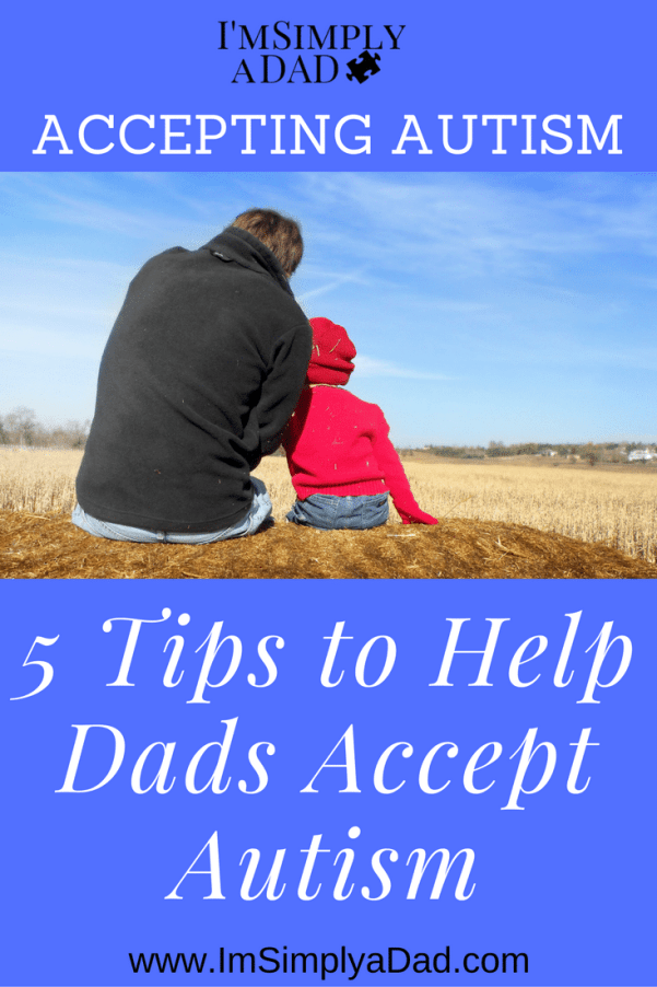 Accepting Autism: 5 Tips to Help Dads Accept the Autism ...