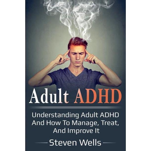 Adult ADHD : Understanding adult ADHD and how to manage, treat, and ...