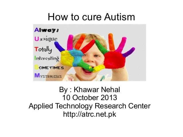 Autism cure by_khawar_nehal_atrc_10_oct_2013