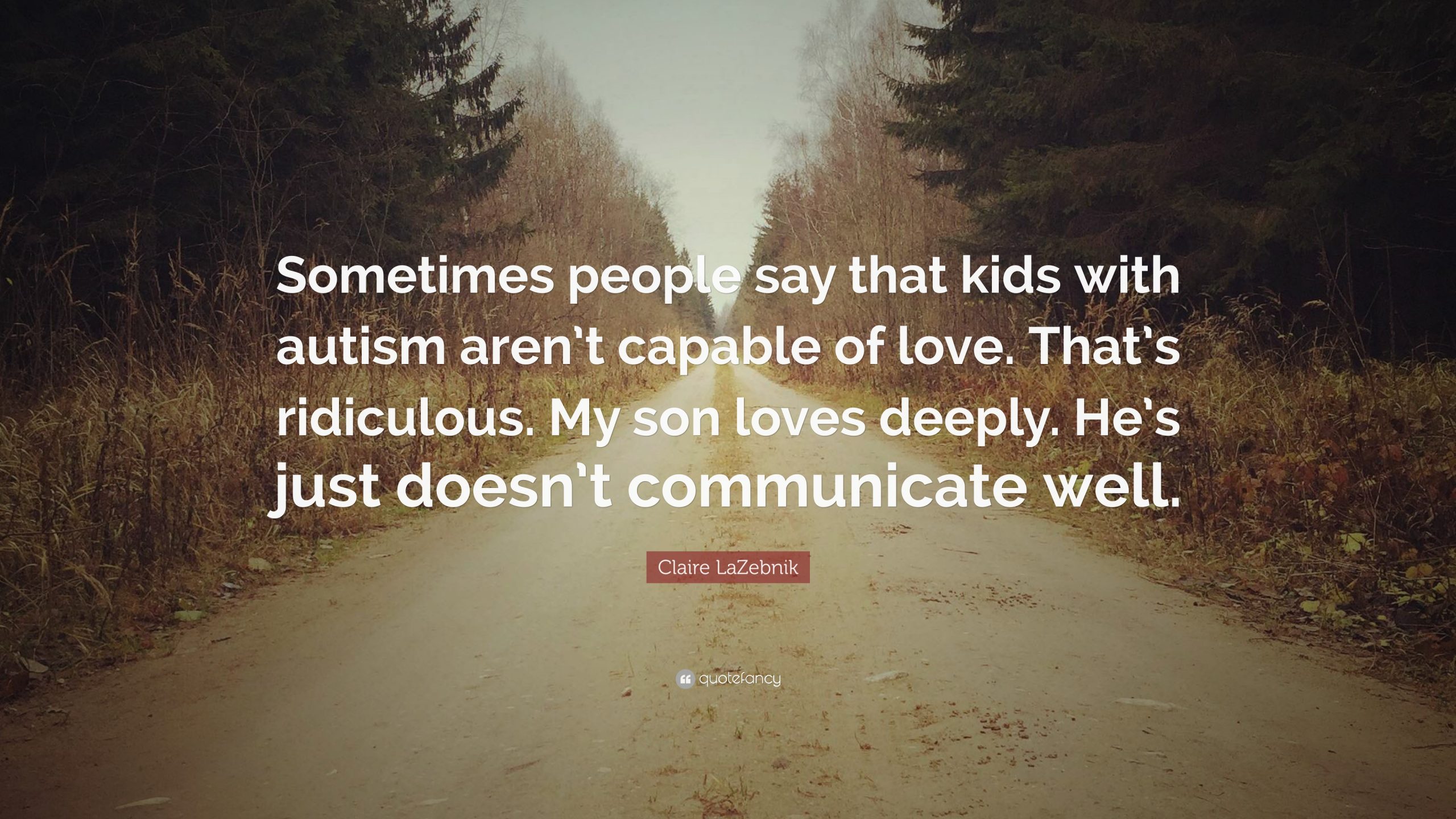 Claire LaZebnik Quote: Sometimes people say that kids ...