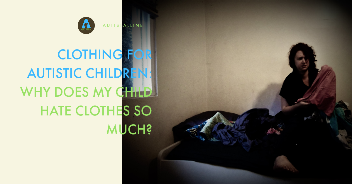 Clothing for Autistic Children: Why Does My Child Hate ...