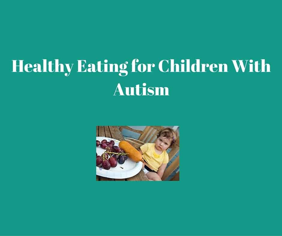 Healthy Eating for Children with Autism, Sensory Issues or Allergies