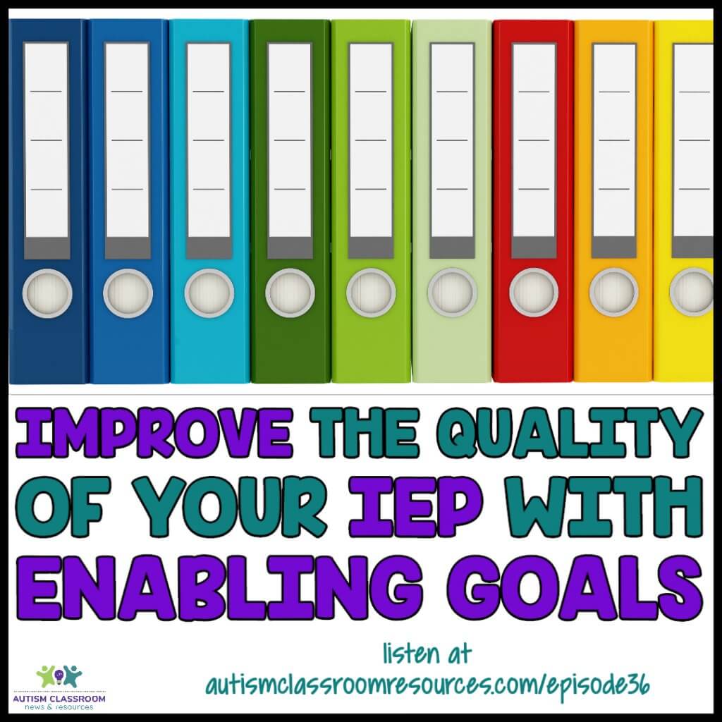 How to Improve the Quality of Your IEP with Enabling Goals ...