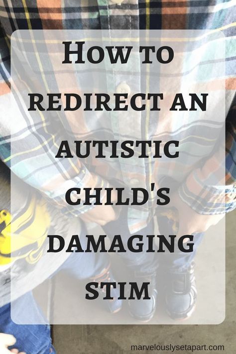 How to Redirect an Autistic Childs Damaging Stims ...