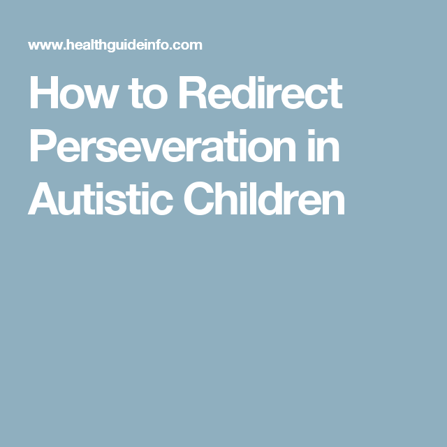 How to Redirect Perseveration in Autistic Children ...
