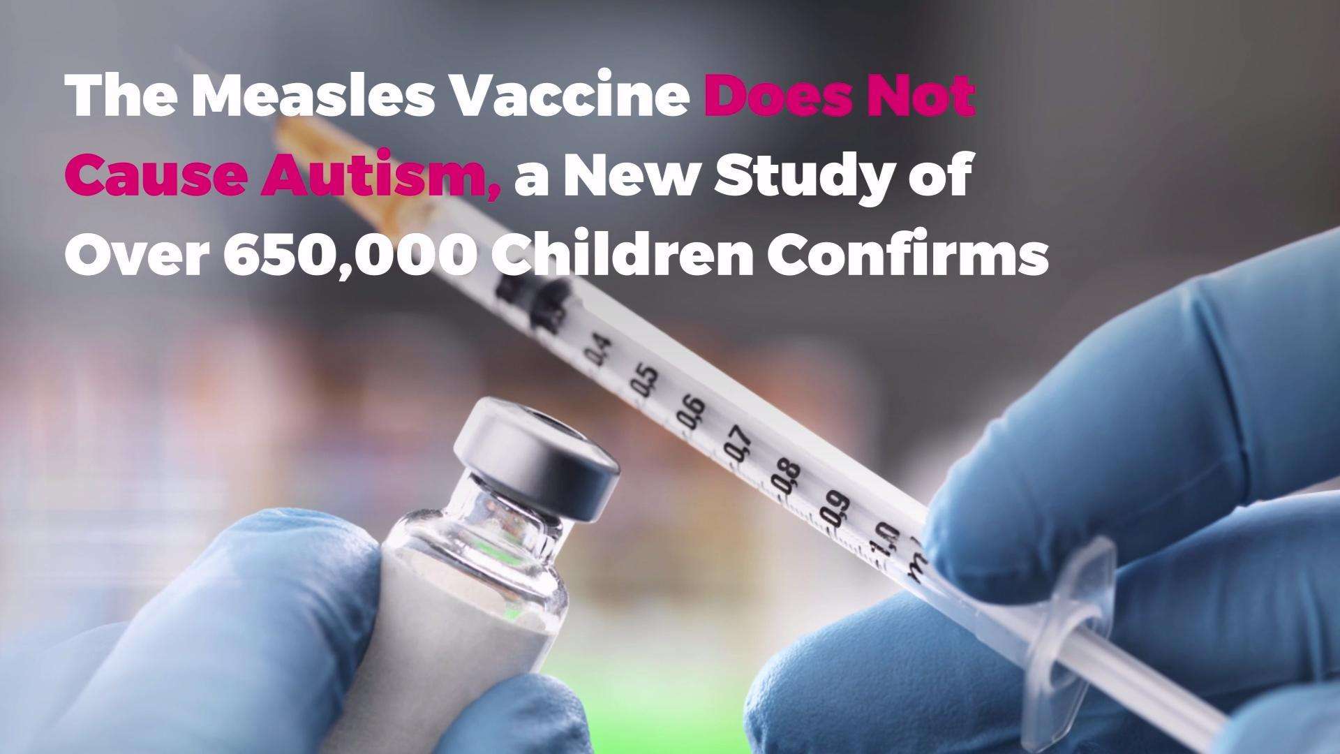 The Measles Vaccine Does Not Cause Autism, a New Study of ...