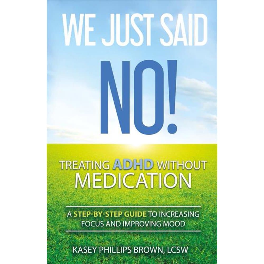 We Just Said No! Treating ADHD Without Medication, Volume 1 : A Step