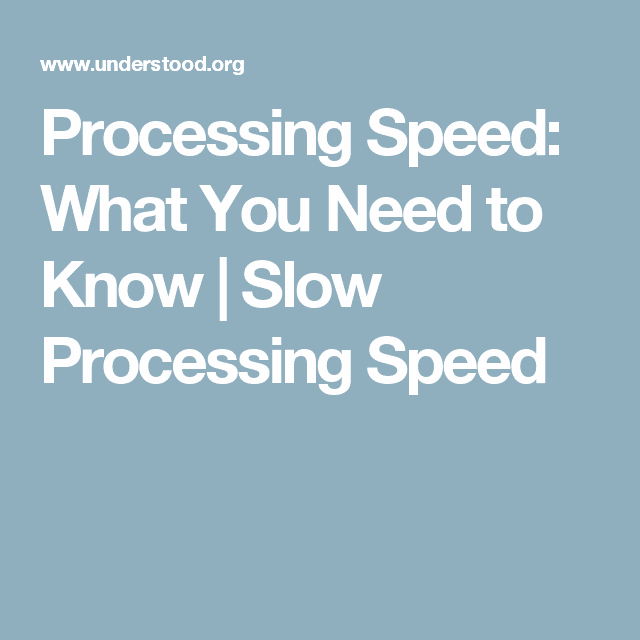 What is slow processing speed?